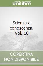 Scienza e conoscenza. Vol. 10 libro