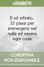 Il sé infinito. 33 passi per immergersi nel nulla ed essere ogni cosa libro