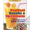 Frullati, succhi e spremute libro