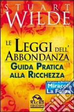 Le leggi dell'abbondanza. Guida pratica alla ricchezza libro