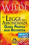 Le leggi dell'abbondanza. Guida pratica alla ricchezza libro