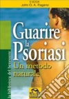Guarire la psoriasi. Un metodo naturale libro di Pagano John O. A.