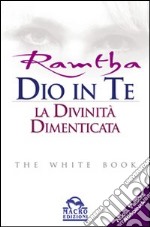 Dio in te. La divinità dimenticata. The white book