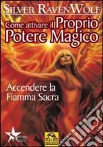 Come attivare il proprio potere magico. Accendere la fiamma sacra libro