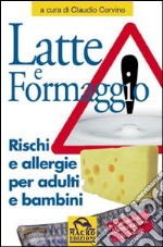 Latte e formaggio. Rischi ed allergie per adulti e bambini libro