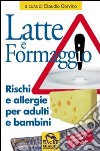 Latte e formaggio. Rischi ed allergie per adulti e bambini libro di Corvino Claudio