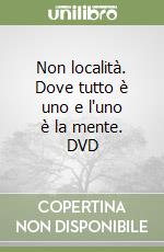 Non località. Dove tutto è uno e l'uno è la mente. DVD libro