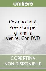 Cosa accadrà. Previsioni per gli anni a venire. Con DVD libro