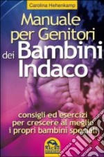 Manuale per genitori dei bambini indaco. Consigli ed esercizi per crescere al meglio i propri bambini speciali libro