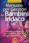 Manuale per genitori dei bambini indaco. Consigli ed esercizi per crescere al meglio i propri bambini speciali libro