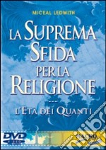 La suprema sfida per la religione. L'età dei quanti. Con DVD