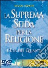 La suprema sfida per la religione. L'età dei quanti. Con DVD libro di Ledwith Miceal