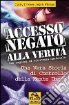 Accesso negato alla verità. Una vera storia di controllo della mente umana libro