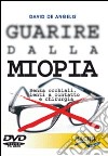 Guarire dalla miopia. Senza occhiali, lenti a contatto e chirurgia. Con DVD libro