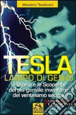 Tesla, lampo di genio. La storia e le scoperte del più geniale inventore del XX secolo libro