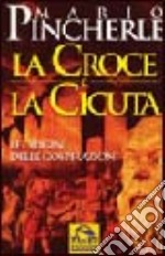 La cicuta e la croce. Le origini delle cospirazioni libro