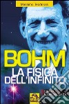 Bohm. La fisica dell'infinito libro