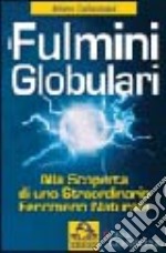 Fulmini globulari. Alla scoperta di uno straordinario fenomeno naturale libro