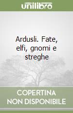 Ardusli. Fate, elfi, gnomi e streghe (2) libro