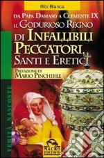 Il godurioso regno di infallibili peccatori, santi e eretici libro