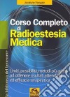 Corso completo di radiestesia medica. Limiti, possibilità, metodi più adatti ad ottenere risultati attendibili ed efficacia terapeutica libro