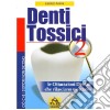Denti tossici 2. Le otturazioni dentali che rilasciano mercurio libro di Acerra Lorenzo