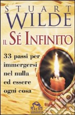 Il sé infinito. 33 passi per immergersi nel nulla ed essere ogni cosa libro