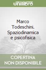 Marco Todeschini. Spaziodinamica e psicofisica libro