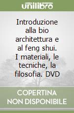 Introduzione alla bio architettura e al feng shui. I materiali, le tecniche, la filosofia. DVD