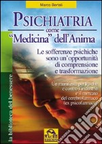 Psichiatria come medicina dell'anima. Le sofferenze psichiche sono un'opportunità di comprensione e trasformazione libro