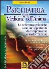 Psichiatria come medicina dell'anima. Le sofferenze psichiche sono un'opportunità di comprensione e trasformazione libro