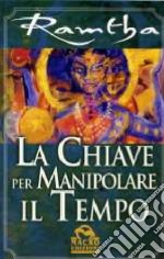 La chiave per manipolare il tempo libro