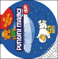 Puntini magici da 1 a 100. Ediz. illustrata libro