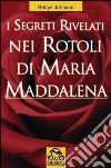 I segreti rivelati nei rotoli di Maria Maddalena libro di Johnson Bettye