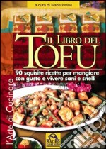 Il libro del tofu. 90 squisite ricette per mangiare con gusto e vivere sani e snelli libro