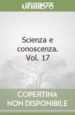 Scienza e conoscenza. Vol. 17 libro