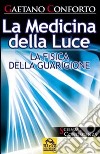 La medicina della luce. La fisica della guarigione libro di Conforto Gaetano