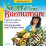 Nutri il tuo buonumore. Vincere lo stress a favore di stati d'animo positivi con l'alimentazione