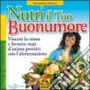 Nutri il tuo buonumore. Vincere lo stress a favore di stati d'animo positivi con l'alimentazione libro