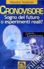 Il cronovisore. Sogno del futuro o esperimenti reali? libro