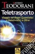 Teletrasporto. Viaggio nei regni quantistici e relativistici e oltre libro