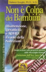 Non è colpa dei bambini. Disattenzione, iperattività e ADHD. Il ruolo della nutrizione libro