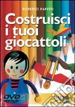 Costruisci i tuoi giocattoli. DVD libro