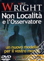 Non località e l'osservatore. Un nuovo modello per il vostro mondo. Con DVD libro