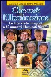 Che cos'è l'illuminazione. Le interviste integrali a 10 maestri illuminati viventi libro