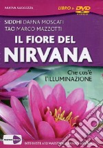 Il fiore del Nirvana. Che cos'è l'illuminazione. Le interviste integrali a 10 maestri illuminati viventi. Con DVD libro