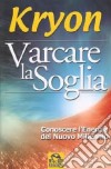 Varcare la soglia. Conoscere l'energia del nuovo millennio libro di Kryon