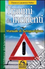 Traumi da incidenti. Manuale di autoguarigione libro