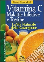 Vitamina C. Malattie infettive e tossine. La via naturale della guarigione