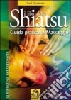 Il libro dello shiatsu. Guida pratica al massaggio. Ediz. illustrata libro